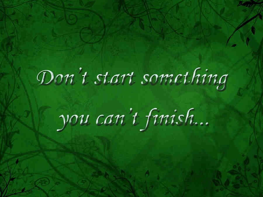 Detail Finish What You Started Quotes Nomer 44