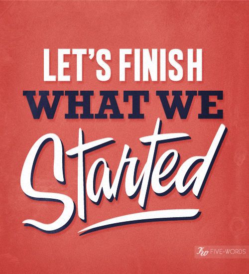 Detail Finish What You Started Quotes Nomer 47