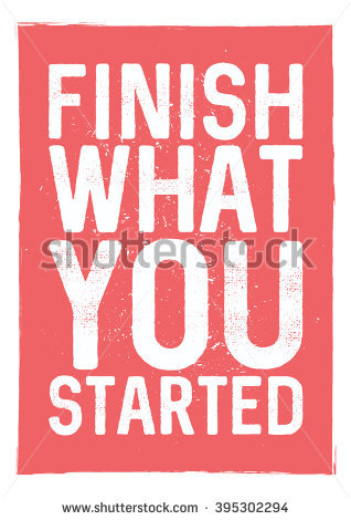 Detail Finish What You Started Quotes Nomer 10