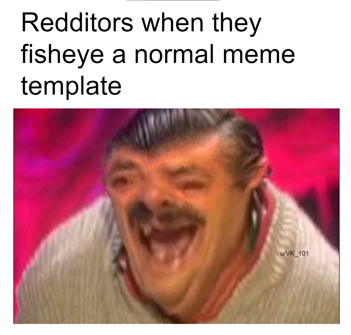 Detail Fisheye Meme Maker Nomer 13