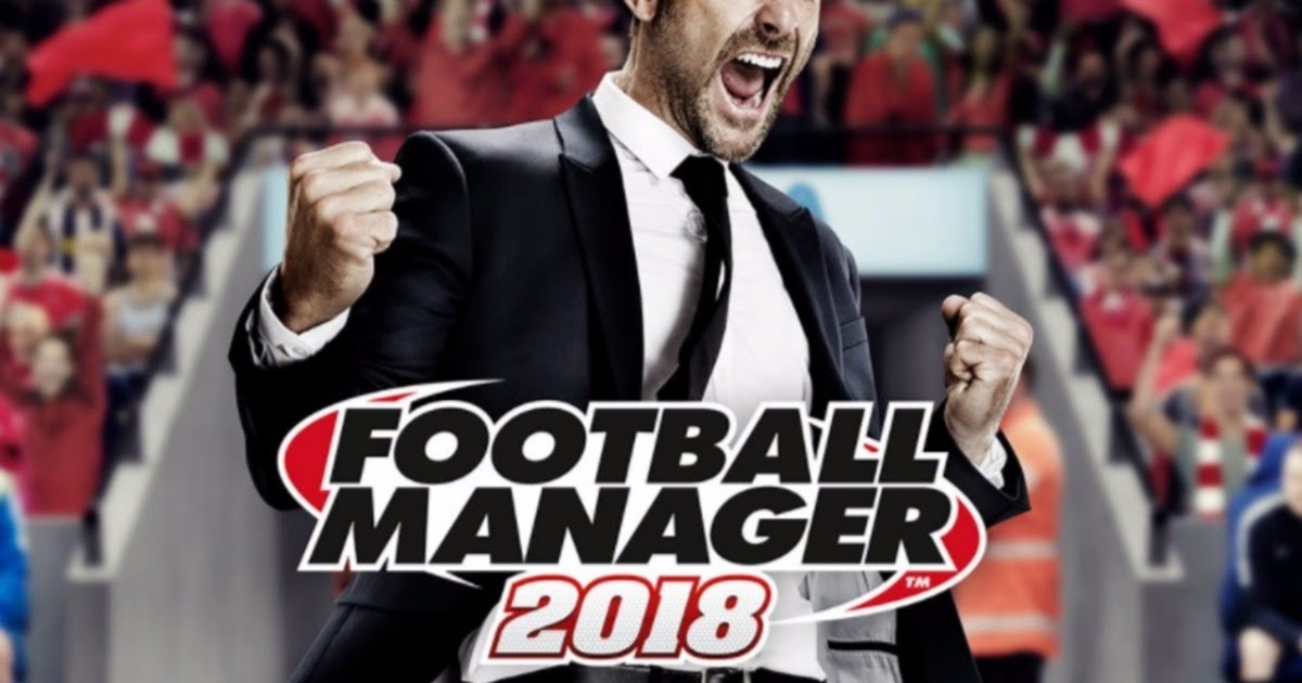 Football Manager 2018 Download Bagas31 - KibrisPDR