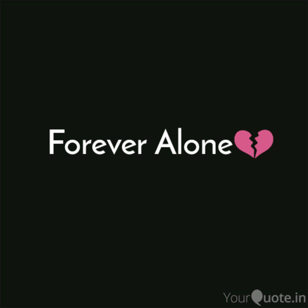 Detail Forever Alone Quotes Nomer 24