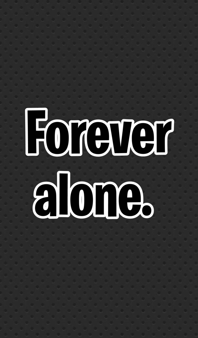 Detail Forever Alone Quotes Nomer 40