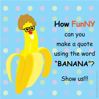 Detail Banana Quotes And Sayings Nomer 20