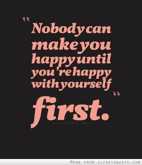 Detail Be Happy With Yourself First Quotes Nomer 11
