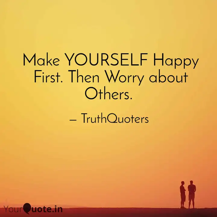 Detail Be Happy With Yourself First Quotes Nomer 41