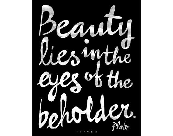 Detail Beauty Lies In The Eyes Of The Beholder Quotes Nomer 11