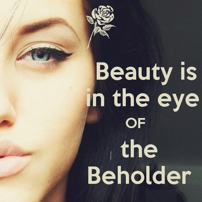 Detail Beauty Lies In The Eyes Of The Beholder Quotes Nomer 17