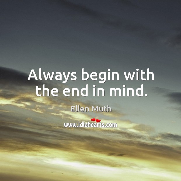 Detail Begin With The End In Mind Quotes Nomer 43