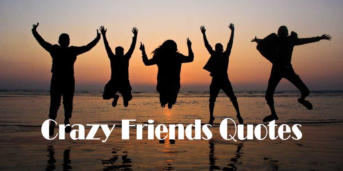 Detail Being Crazy With Friends Quotes Nomer 23