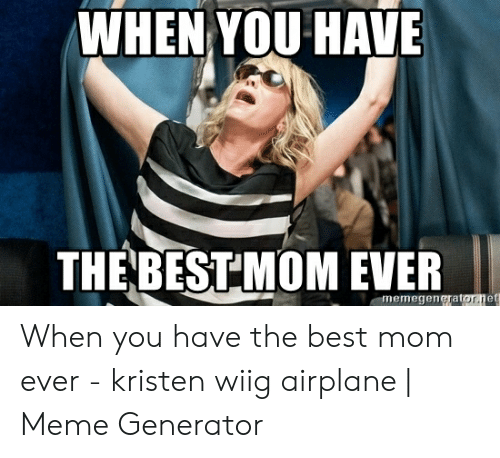 Detail Best Mom Ever Meme Nomer 35