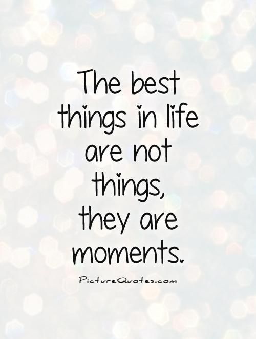 Detail Best Moments In Life Quotes Nomer 2