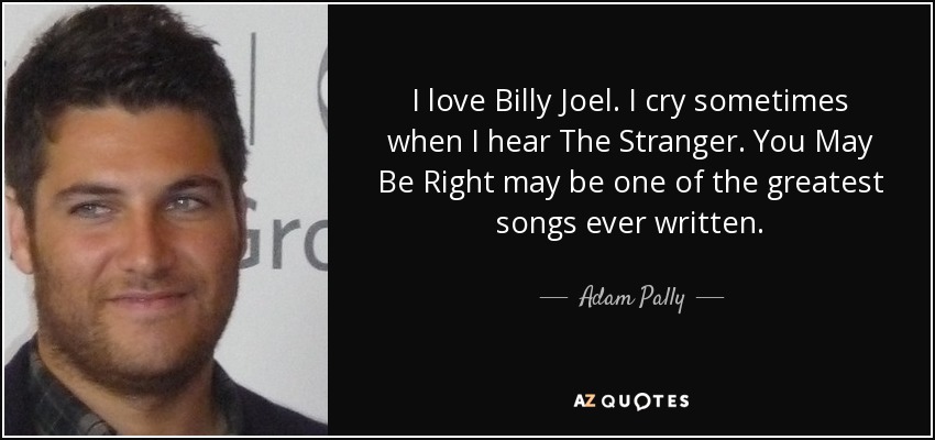 Detail Billy Joel Quotes About Love Nomer 16