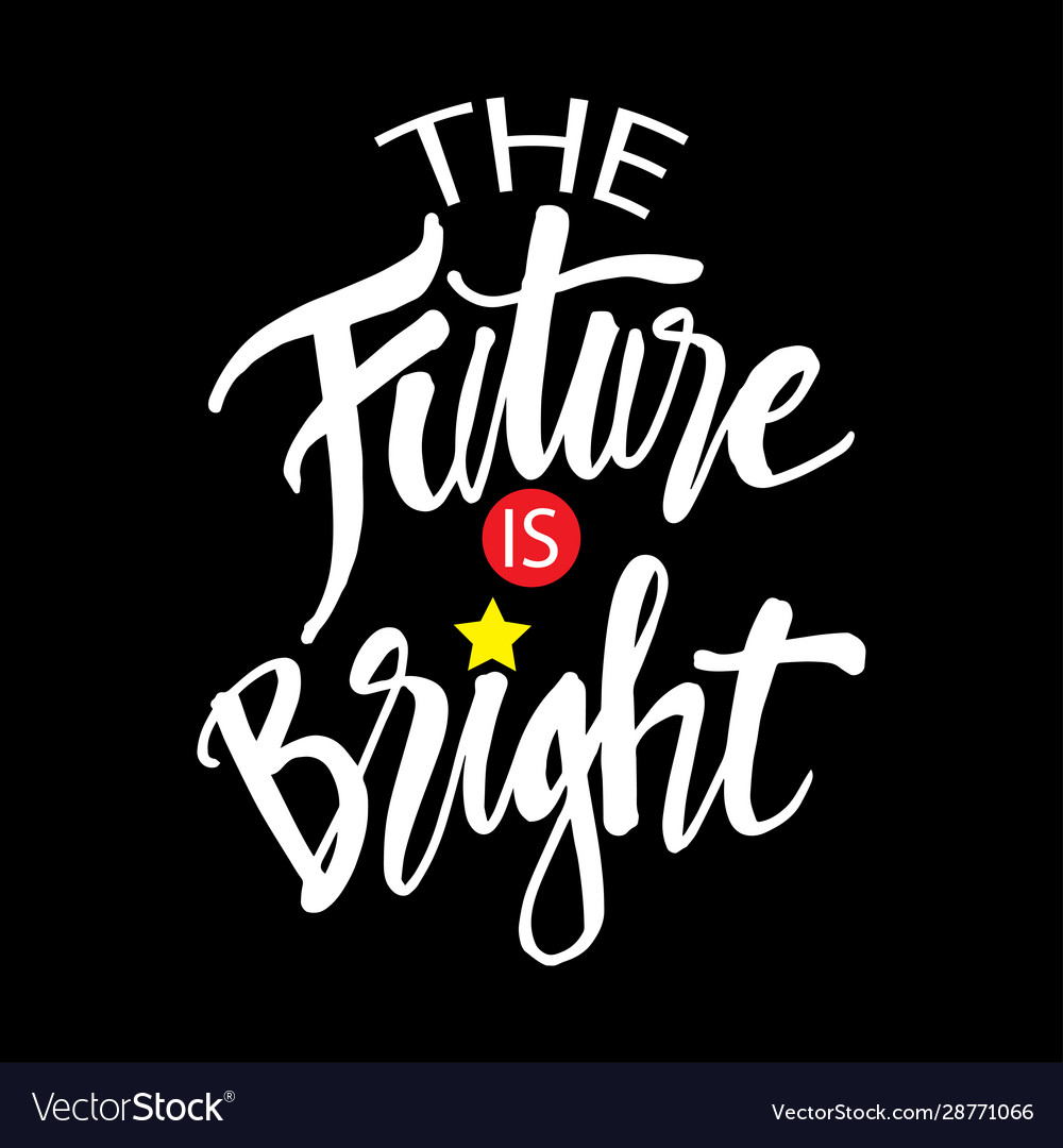 Detail Bright Future Quotes Nomer 21