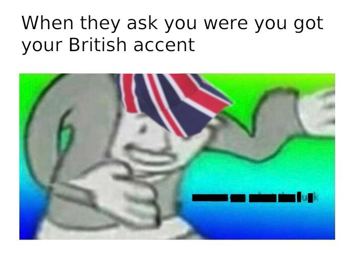 Detail British Accent Meme Nomer 27