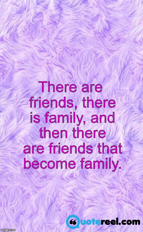 Detail Friends Become Family Quotes Nomer 45