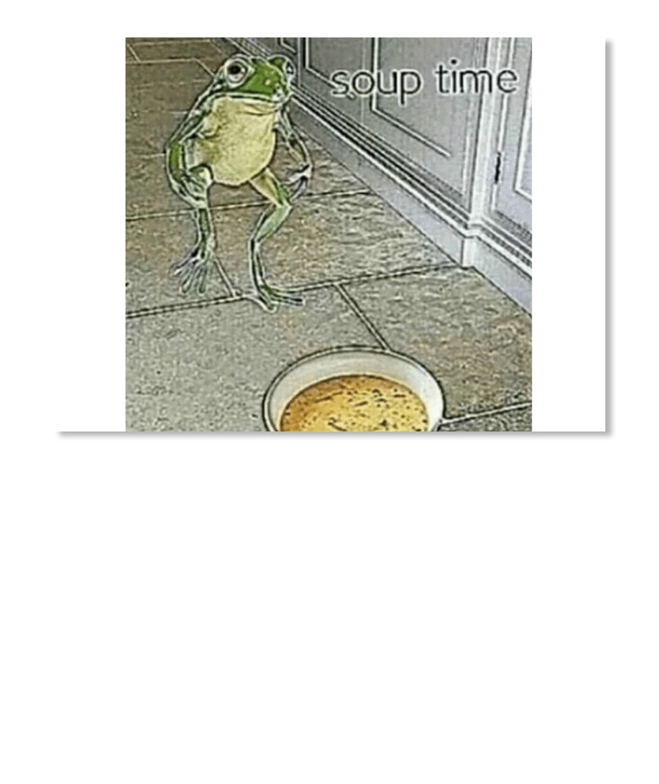 Detail Frog Soup Time Meme Nomer 45