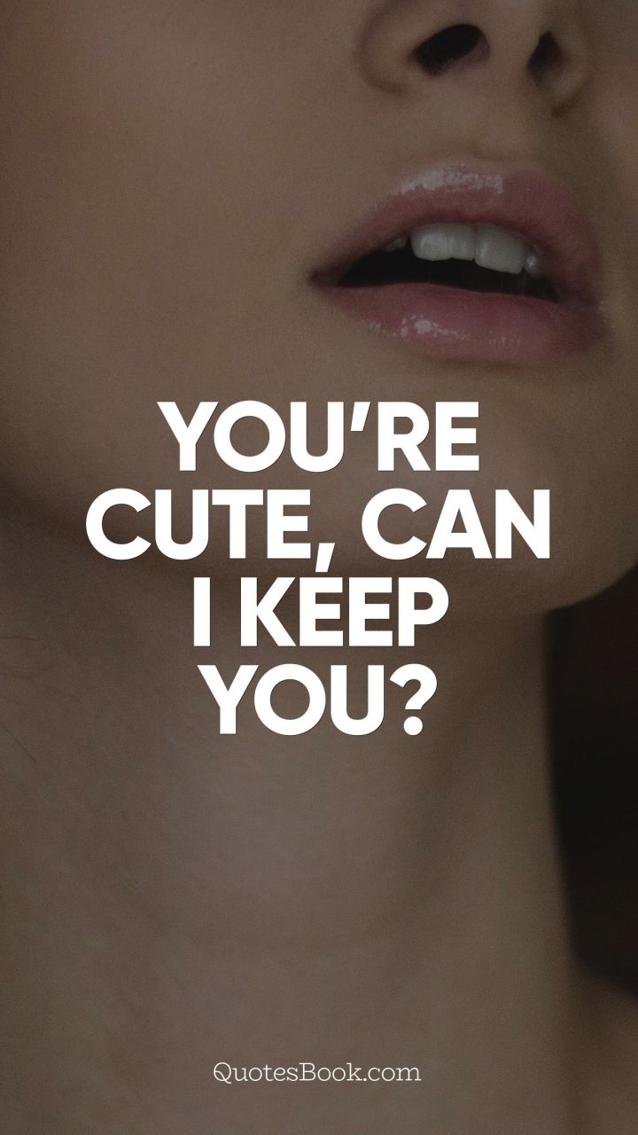 Detail Can I Keep You Quotes Nomer 20