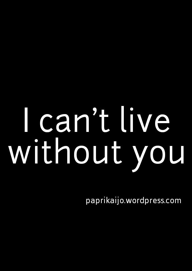 Detail Cant Live Without You Quotes Nomer 7