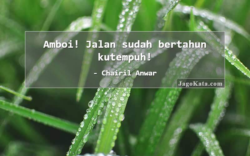 Detail Chairil Anwar Quotes Nomer 36