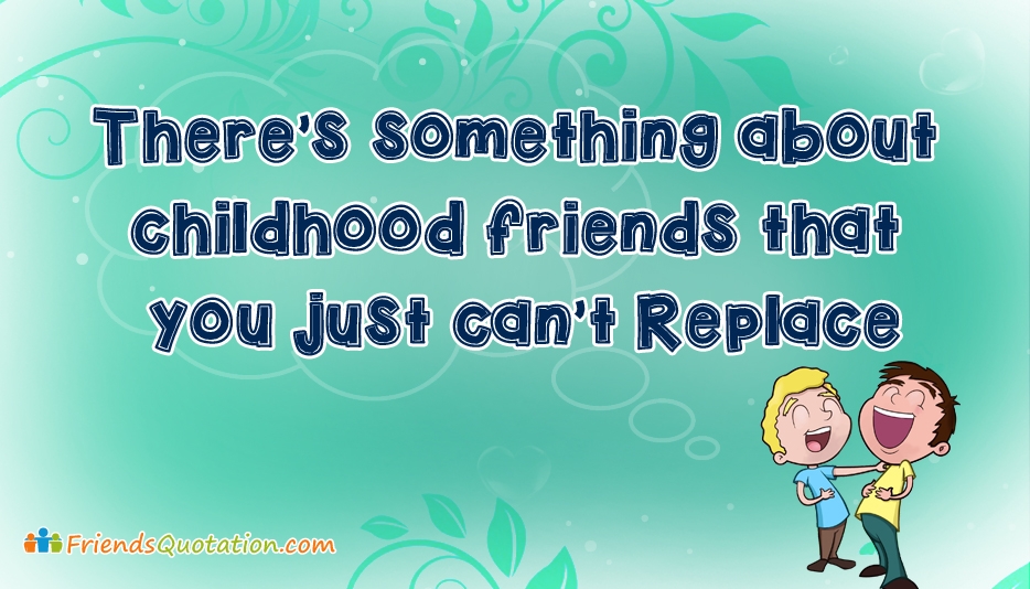 Detail Childhood Friends Quotes Nomer 24