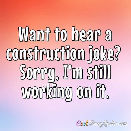 Detail Construction Humor Quotes Nomer 14