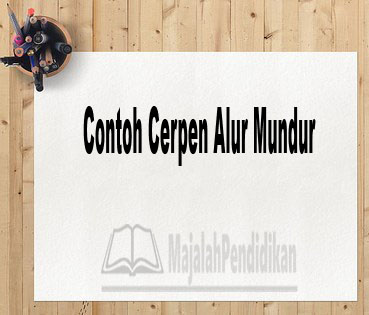 Detail Contoh Cerpen Alur Mundur Nomer 2