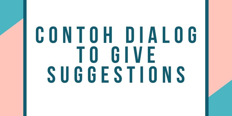 Detail Contoh Dialog Expressing Suggestion Nomer 19