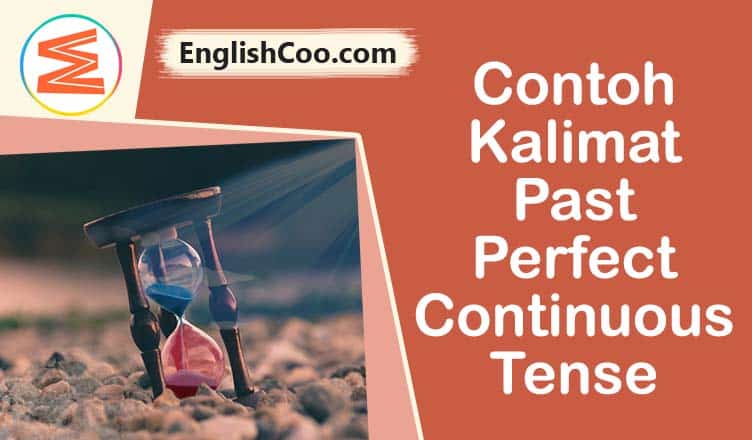 Detail Contoh Kalimat Past Perfect Continuous Tense Positif Negatif Interogatif Nomer 8