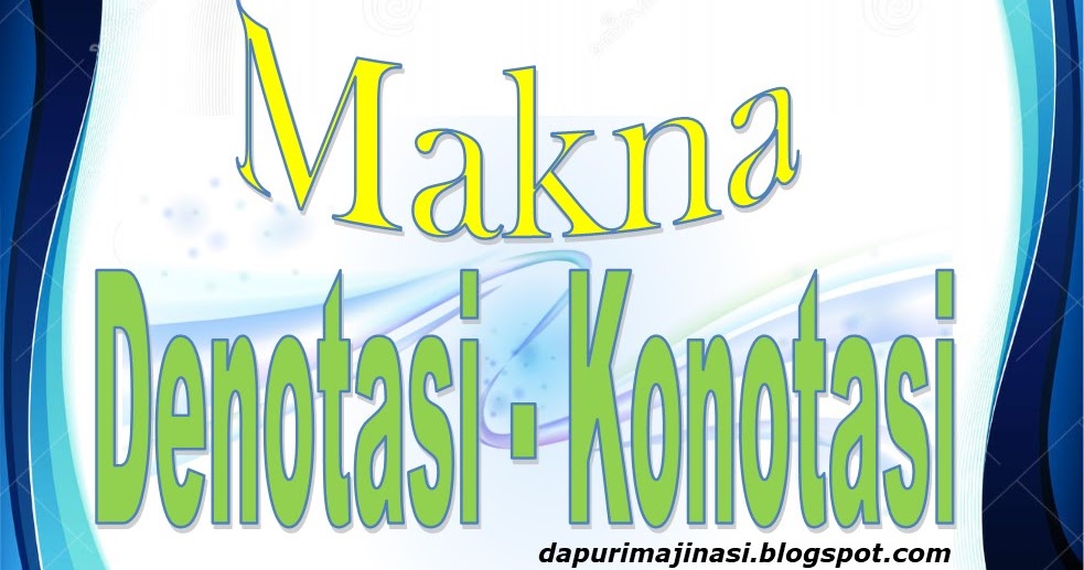 Detail Contoh Kata Denotasi Dan Konotasi Nomer 33