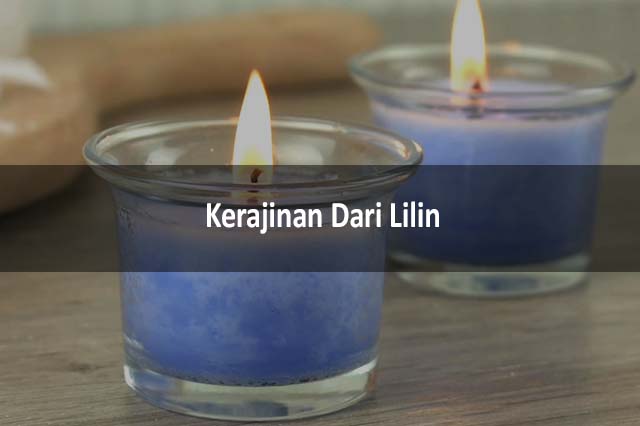 Detail Contoh Kerajinan Dari Bahan Lilin Nomer 36