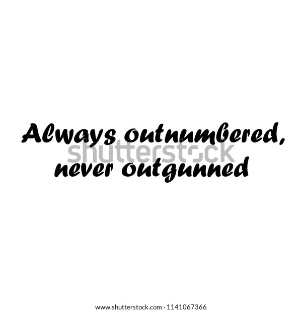 Detail Always Outnumbered Always Outgunned Quotes Nomer 27