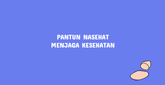 Detail Contoh Pantun Menjaga Kesehatan Tubuh Nomer 6