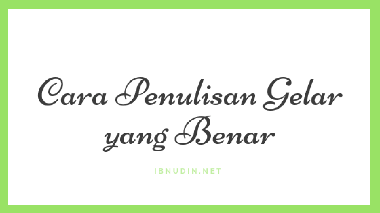 Detail Contoh Penulisan Nama Dan Gelar Yang Benar Menurut Eyd Nomer 27