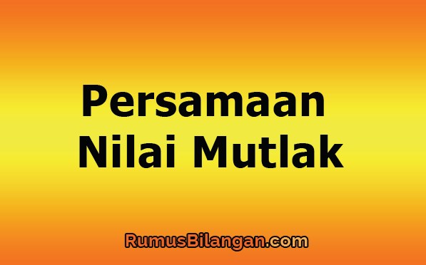 Detail Contoh Persamaan Nilai Mutlak Nomer 58