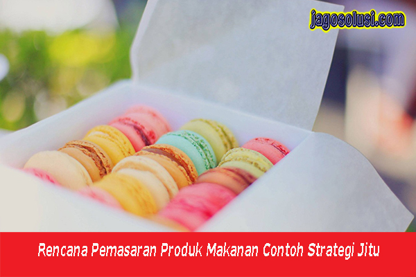 Detail Contoh Rencana Pemasaran Produk Makanan Nomer 21