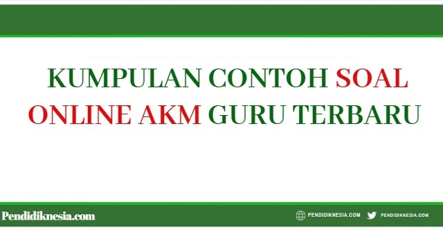 Contoh Soal Akm Guru - KibrisPDR