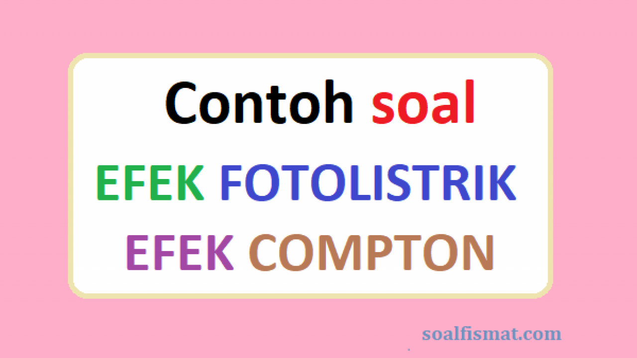 Detail Contoh Soal Efek Compton Nomer 9