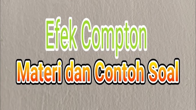 Detail Contoh Soal Efek Compton Nomer 27