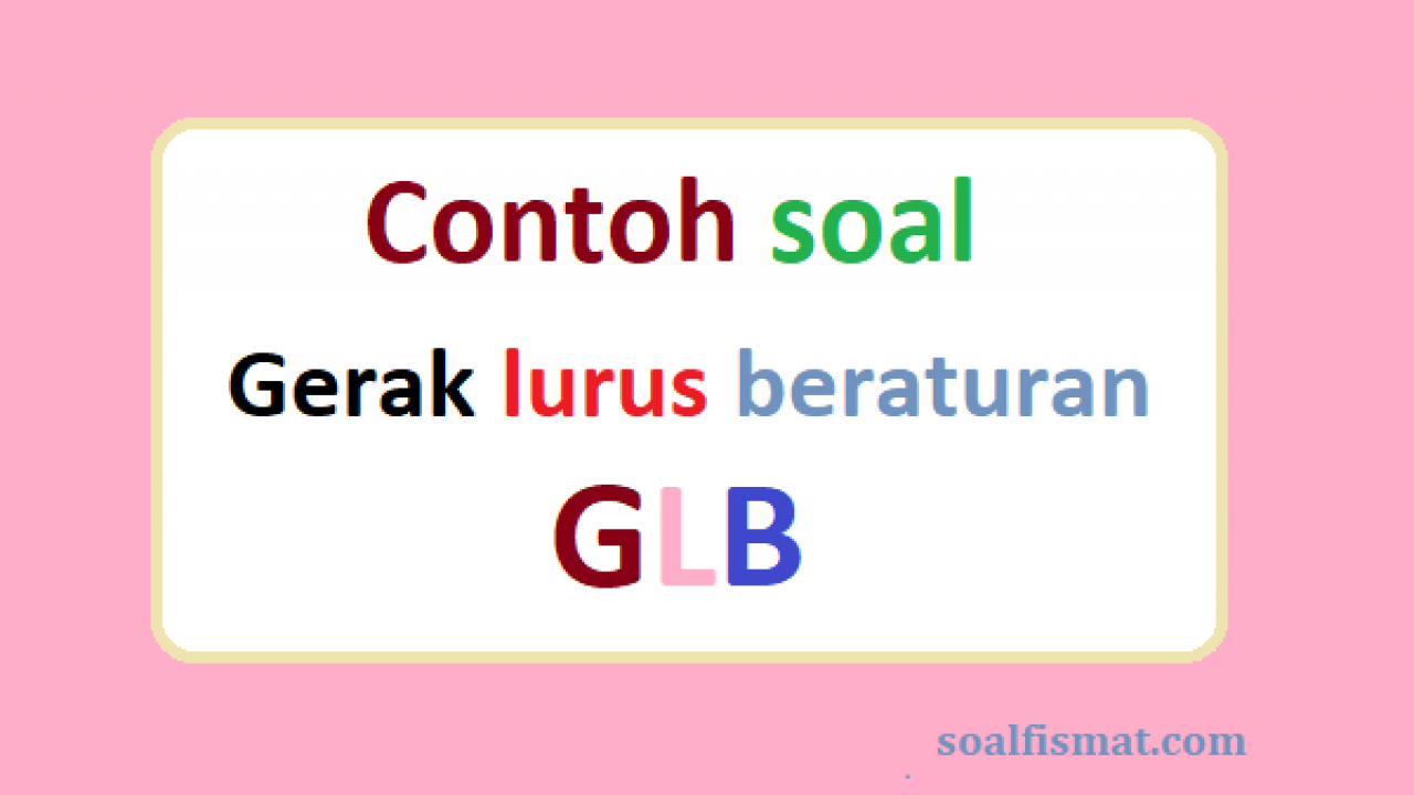 Detail Contoh Soal Glb Dan Glbb Kelas 8 Nomer 32