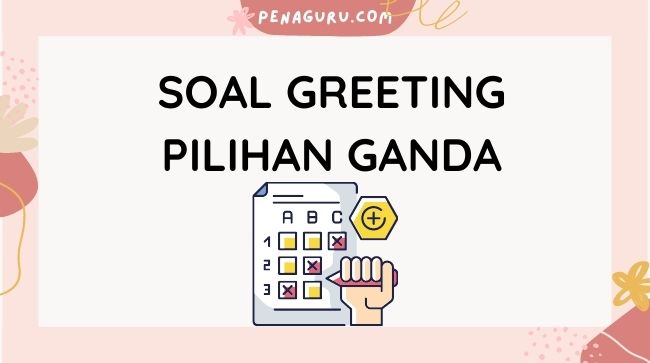 Contoh Soal Greeting Pilihan Ganda - KibrisPDR