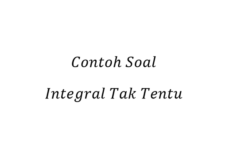 Detail Contoh Soal Integral Tak Tentu Nomer 32