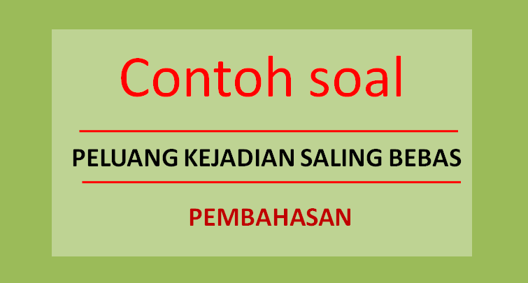 Contoh Soal Peluang Saling Bebas - KibrisPDR