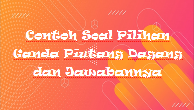 Detail Contoh Soal Piutang Nomer 40