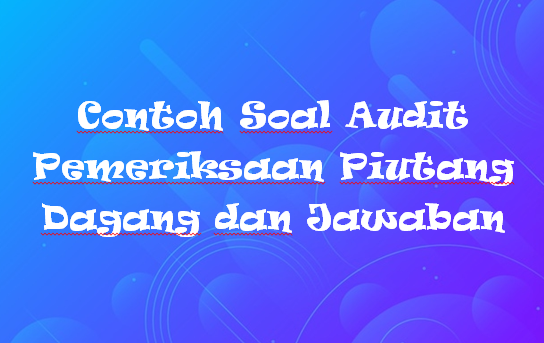 Detail Contoh Soal Piutang Nomer 47