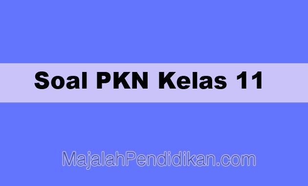 Detail Contoh Soal Pkn Kelas 11 Nomer 20