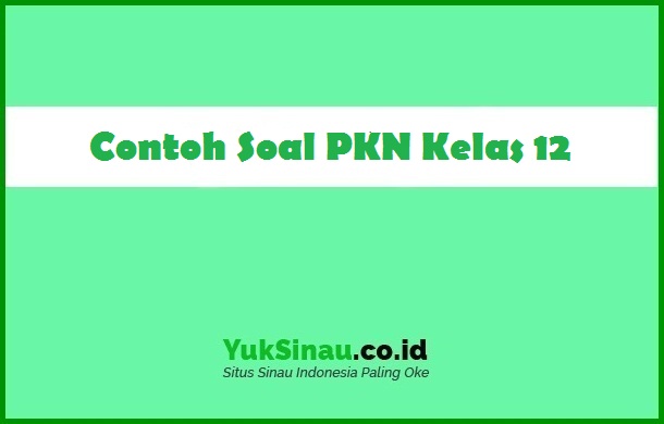 Detail Contoh Soal Pkn Kelas 11 Nomer 21