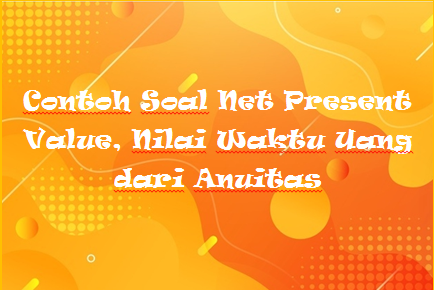 Detail Contoh Soal Present Value Nomer 45