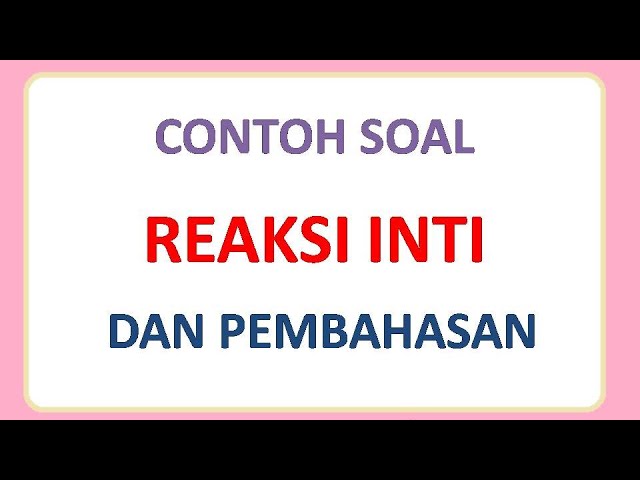 Detail Contoh Soal Reaksi Inti Nomer 40