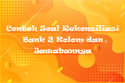 Detail Contoh Soal Rekonsiliasi Bank 4 Kolom Nomer 40